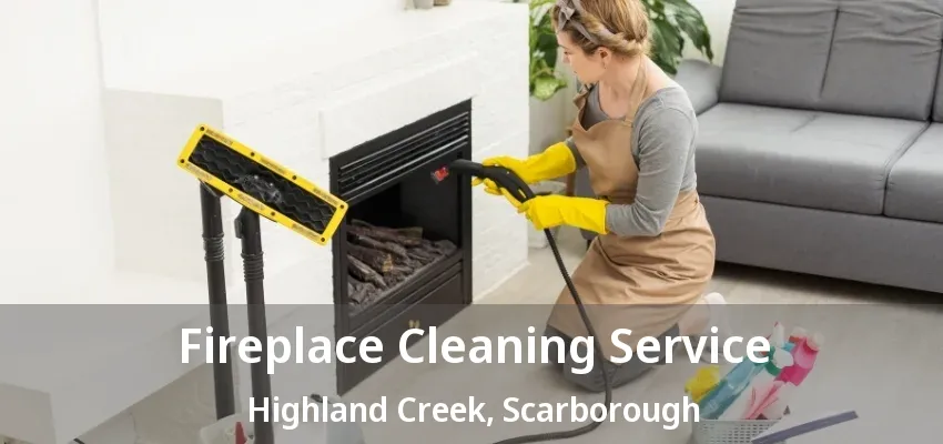 Fireplace Cleaning Service Highland Creek, Scarborough - ON Fireplace Cleaning Service Highland Creek, Scarborough - ON