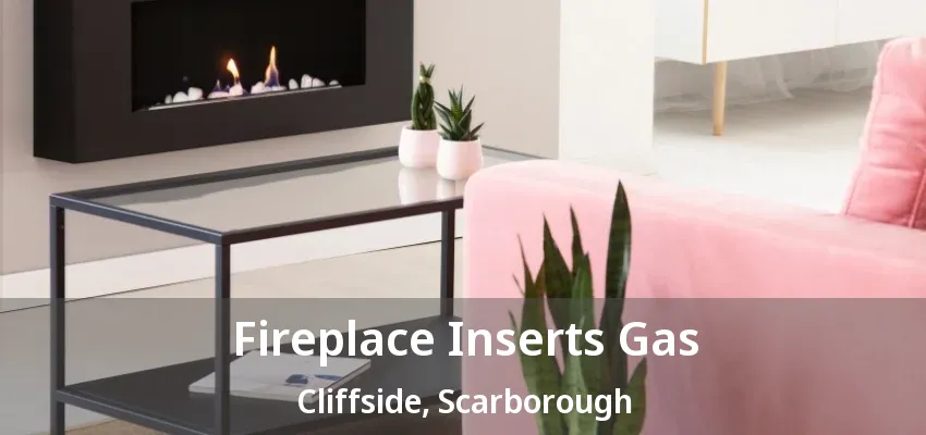 Fireplace Inserts Gas Cliffside, Scarborough - ON Fireplace Inserts Gas Cliffside, Scarborough - ON