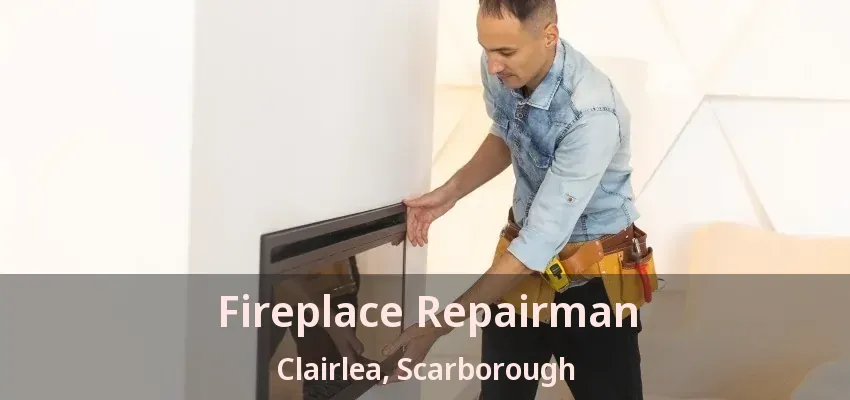 Fireplace Repairman Clairlea, Scarborough - ON Fireplace Repairman Clairlea, Scarborough - ON