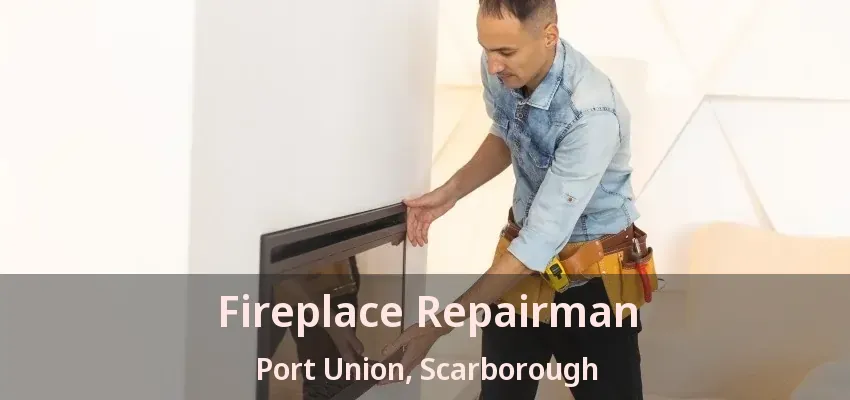Fireplace Repairman Port Union, Scarborough - ON Fireplace Repairman Port Union, Scarborough - ON