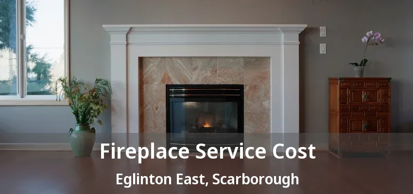 Fireplace Service Cost Eglinton East, Scarborough - ON Fireplace Service Cost Eglinton East, Scarborough - ON