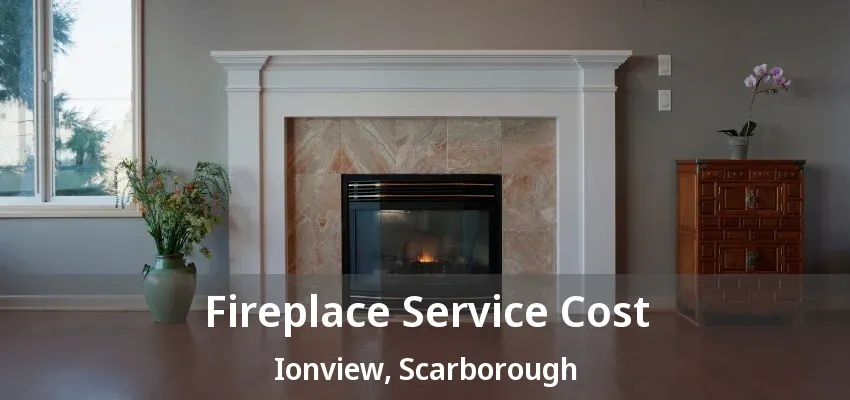 Fireplace Service Cost Ionview, Scarborough - ON Fireplace Service Cost Ionview, Scarborough - ON