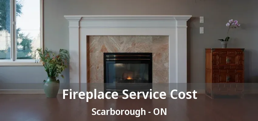 Fireplace Service Cost Scarborough - ON Fireplace Service Cost Scarborough - ON