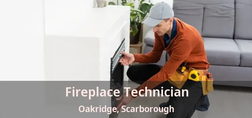 Fireplace Technician Oakridge, Scarborough - ON Fireplace Technician Oakridge, Scarborough - ON