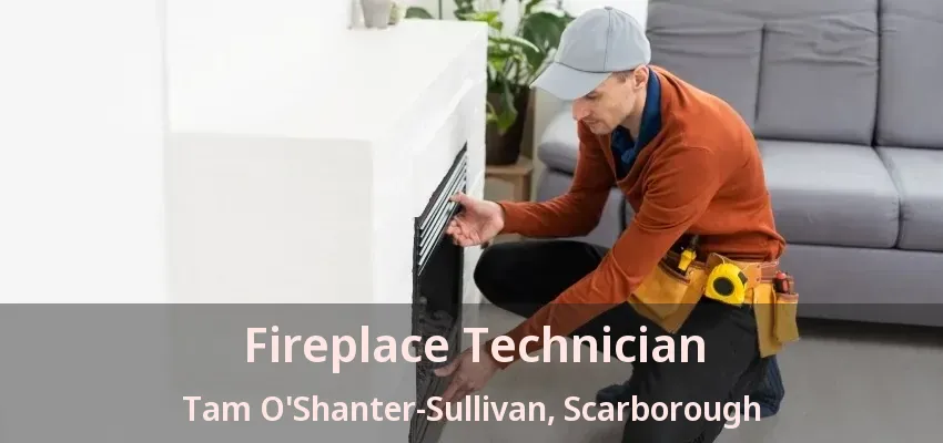 Fireplace Technician Tam O'Shanter-Sullivan, Scarborough - ON Fireplace Technician Tam O'Shanter-Sullivan, Scarborough - ON