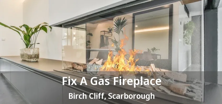 Fix A Gas Fireplace Birch Cliff, Scarborough - ON Fix A Gas Fireplace Birch Cliff, Scarborough - ON