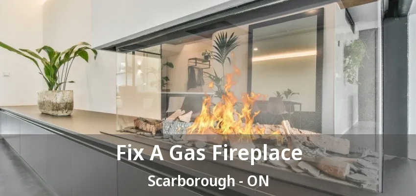 Fix A Gas Fireplace Scarborough - ON Fix A Gas Fireplace Scarborough - ON