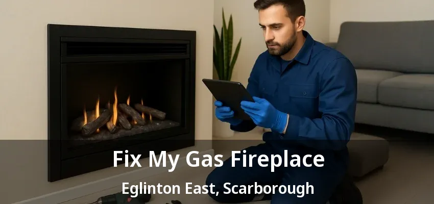 Fix My Gas Fireplace Eglinton East, Scarborough - ON