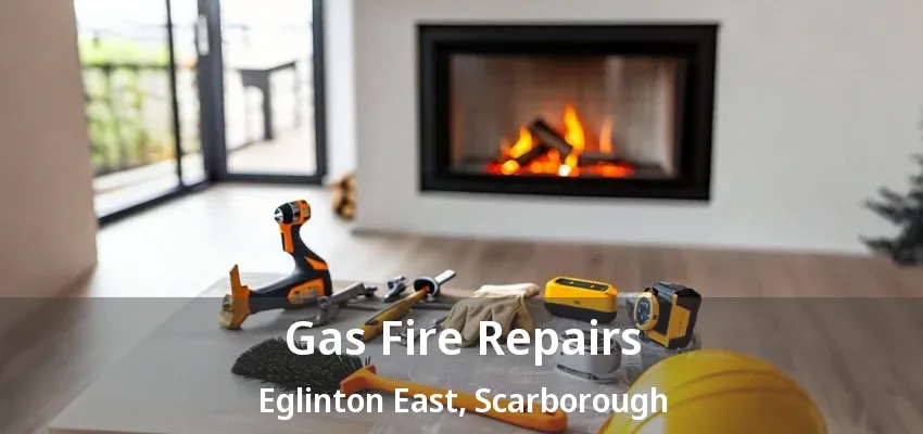 Gas Fire Repairs Eglinton East, Scarborough - ON Gas Fire Repairs Eglinton East, Scarborough - ON