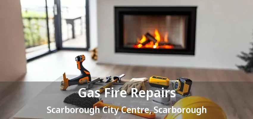 Gas Fire Repairs Scarborough City Centre, Scarborough - ON