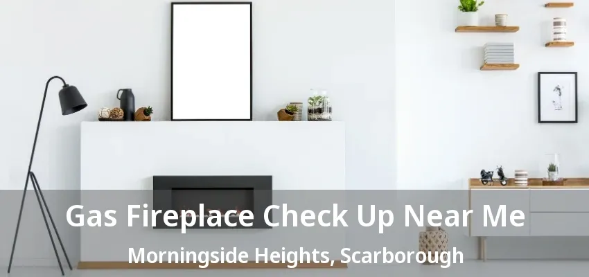 Gas Fireplace Check Up Near Me Morningside Heights, Scarborough - ON