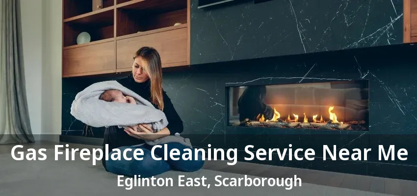 Gas Fireplace Cleaning Service Near Me Eglinton East, Scarborough - ON Gas Fireplace Cleaning Service Near Me Eglinton East, Scarborough - ON