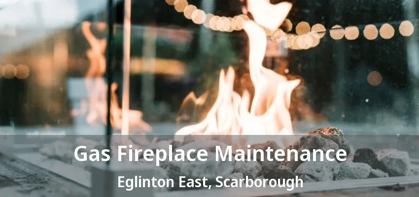 Gas Fireplace Maintenance Eglinton East, Scarborough - ON Gas Fireplace Maintenance Eglinton East, Scarborough - ON