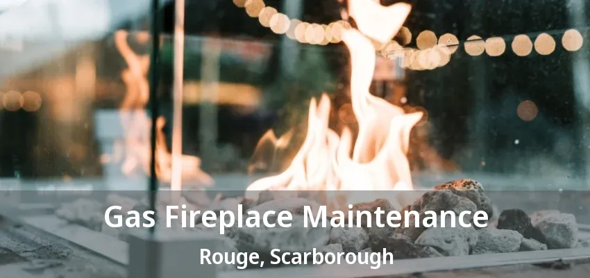Gas Fireplace Maintenance Rouge, Scarborough - ON Gas Fireplace Maintenance Rouge, Scarborough - ON