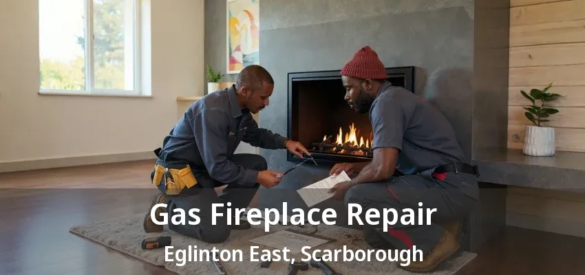 Gas Fireplace Repair Eglinton East, Scarborough - ON Gas Fireplace Repair Eglinton East, Scarborough - ON