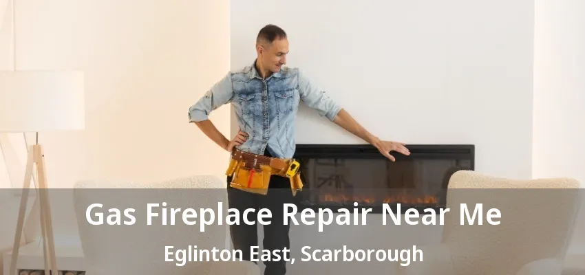 Gas Fireplace Repair Near Me Eglinton East, Scarborough - ON Gas Fireplace Repair Near Me Eglinton East, Scarborough - ON