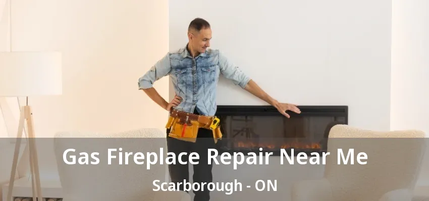 Gas Fireplace Repair Near Me Scarborough - ON
