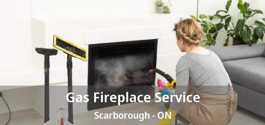 Gas Fireplace Service Scarborough - ON Gas Fireplace Service Scarborough - ON
