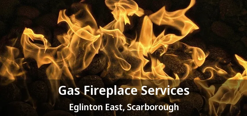 Gas Fireplace Services Eglinton East, Scarborough - ON Gas Fireplace Services Eglinton East, Scarborough - ON