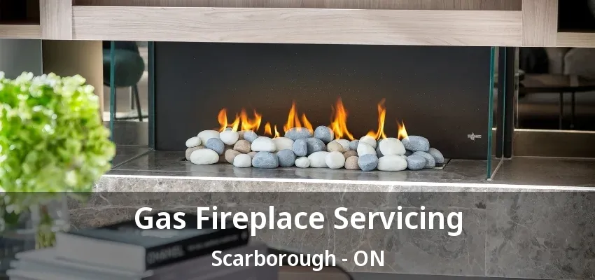 Gas Fireplace Servicing Scarborough - ON