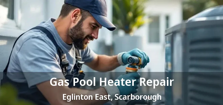 Gas Pool Heater Repair Eglinton East, Scarborough - ON