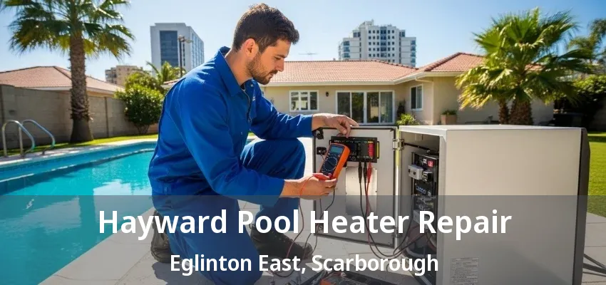 Hayward Pool Heater Repair Eglinton East, Scarborough - ON Hayward Pool Heater Repair Eglinton East, Scarborough - ON