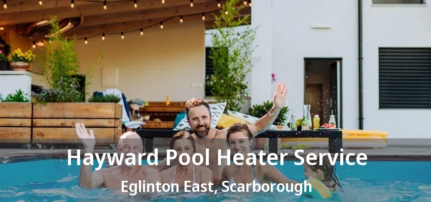 Hayward Pool Heater Service Eglinton East, Scarborough - ON