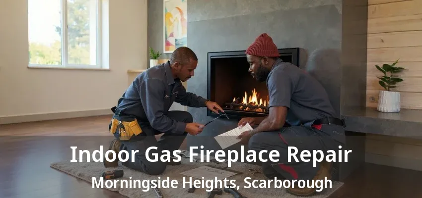 Indoor Gas Fireplace Repair Morningside Heights, Scarborough - ON Indoor Gas Fireplace Repair Morningside Heights, Scarborough - ON