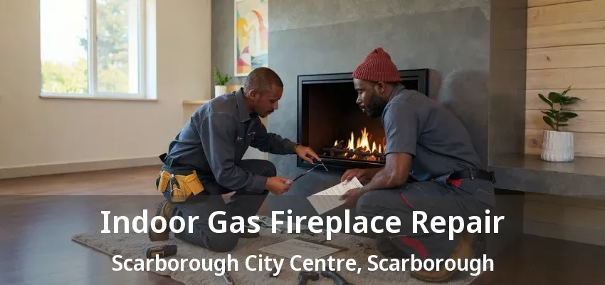 Indoor Gas Fireplace Repair Scarborough City Centre, Scarborough - ON
