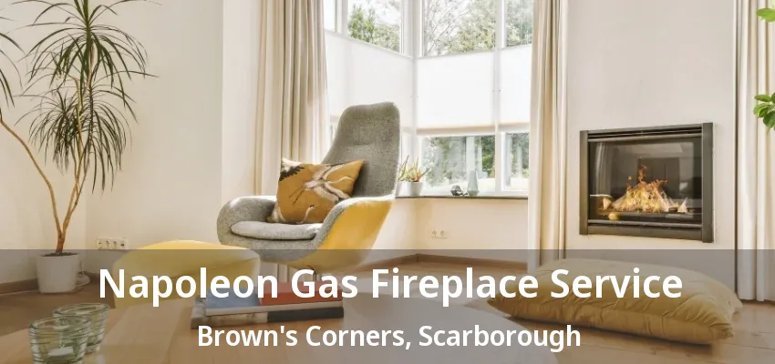 Napoleon Gas Fireplace Service Brown's Corners, Scarborough - ON