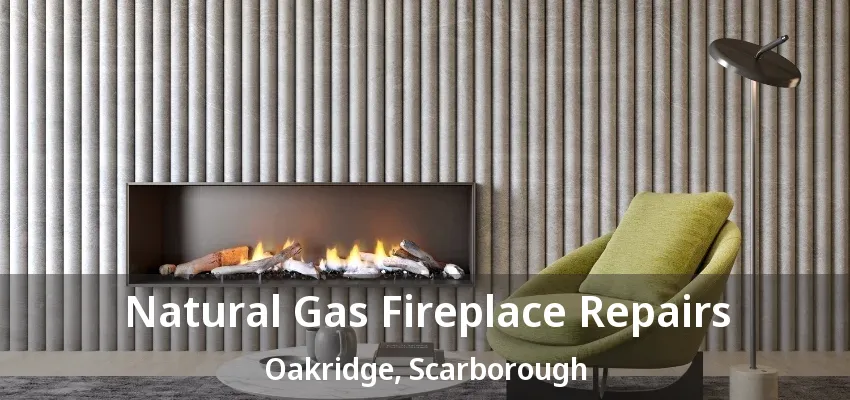 Natural Gas Fireplace Repairs Oakridge, Scarborough - ON
