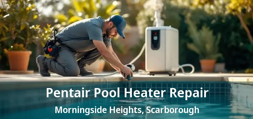 Pentair Pool Heater Repair Morningside Heights, Scarborough - ON Pentair Pool Heater Repair Morningside Heights, Scarborough - ON