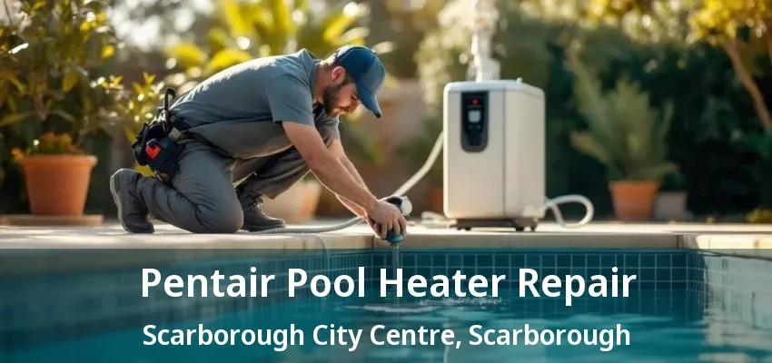 Pentair Pool Heater Repair Scarborough City Centre, Scarborough - ON Pentair Pool Heater Repair Scarborough City Centre, Scarborough - ON