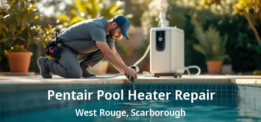 Pentair Pool Heater Repair West Rouge, Scarborough - ON Pentair Pool Heater Repair West Rouge, Scarborough - ON