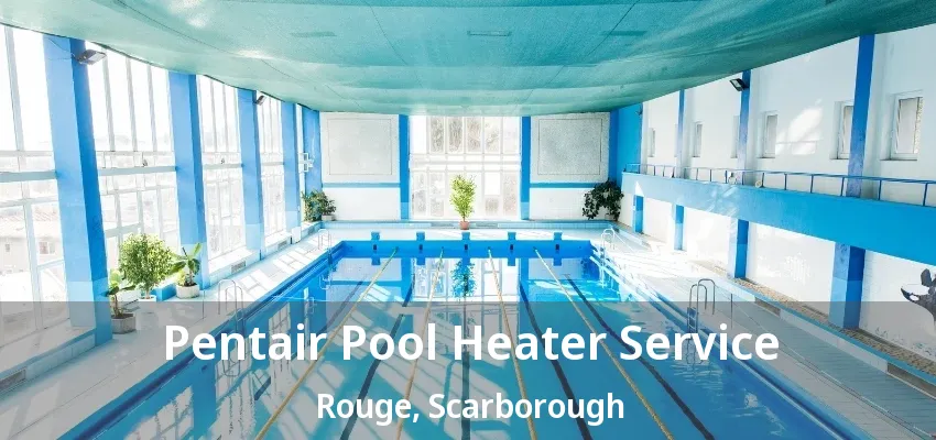 Pentair Pool Heater Service Rouge, Scarborough - ON