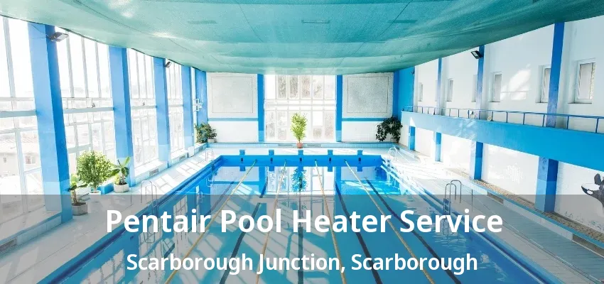Pentair Pool Heater Service Scarborough Junction, Scarborough - ON Pentair Pool Heater Service Scarborough Junction, Scarborough - ON