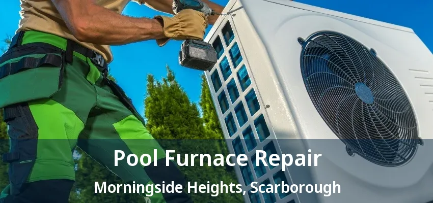Pool Furnace Repair Morningside Heights, Scarborough - ON Pool Furnace Repair Morningside Heights, Scarborough - ON