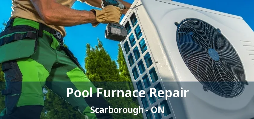 Pool Furnace Repair Scarborough - ON Pool Furnace Repair Scarborough - ON