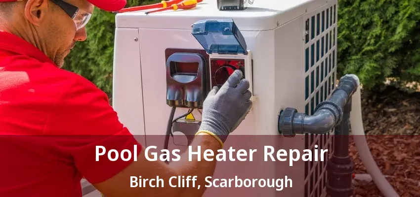 Pool Gas Heater Repair Birch Cliff, Scarborough - ON Pool Gas Heater Repair Birch Cliff, Scarborough - ON