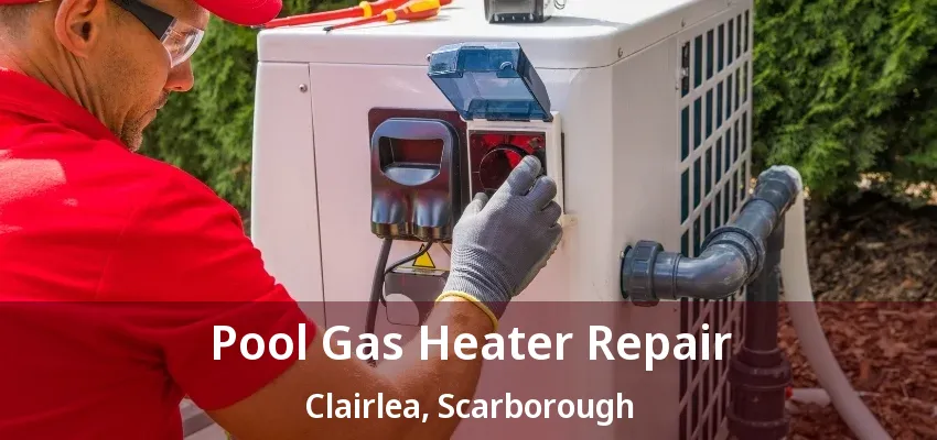 Pool Gas Heater Repair Clairlea, Scarborough - ON Pool Gas Heater Repair Clairlea, Scarborough - ON
