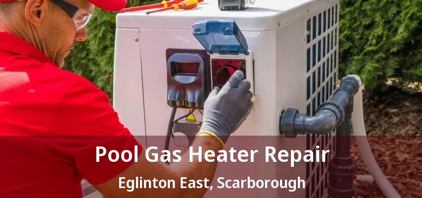 Pool Gas Heater Repair Eglinton East, Scarborough - ON