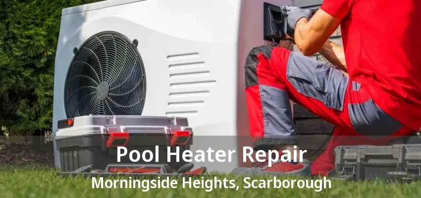 Pool Heater Repair Morningside Heights, Scarborough - ON Pool Heater Repair Morningside Heights, Scarborough - ON