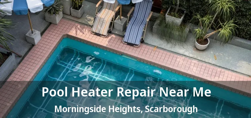 Pool Heater Repair Near Me Morningside Heights, Scarborough - ON Pool Heater Repair Near Me Morningside Heights, Scarborough - ON