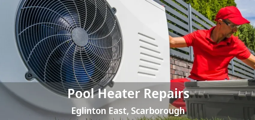 Pool Heater Repairs Eglinton East, Scarborough - ON