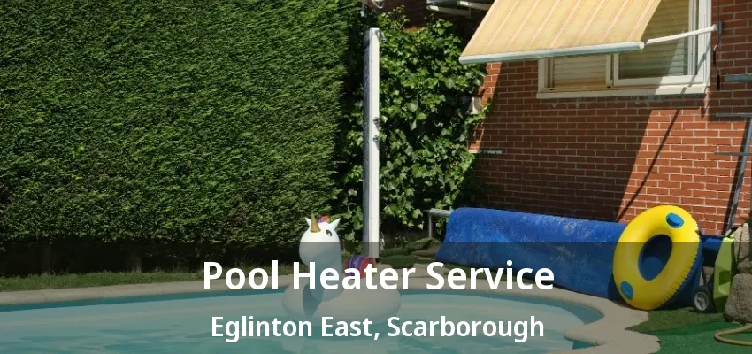 Pool Heater Service Eglinton East, Scarborough - ON Pool Heater Service Eglinton East, Scarborough - ON