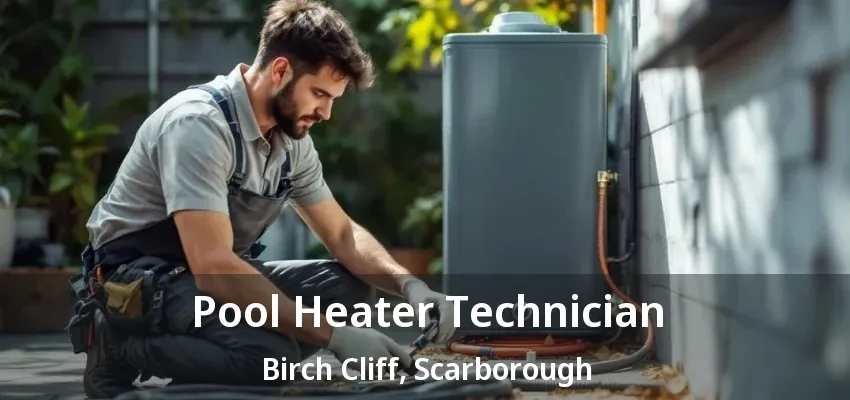Pool Heater Technician Birch Cliff, Scarborough - ON Pool Heater Technician Birch Cliff, Scarborough - ON