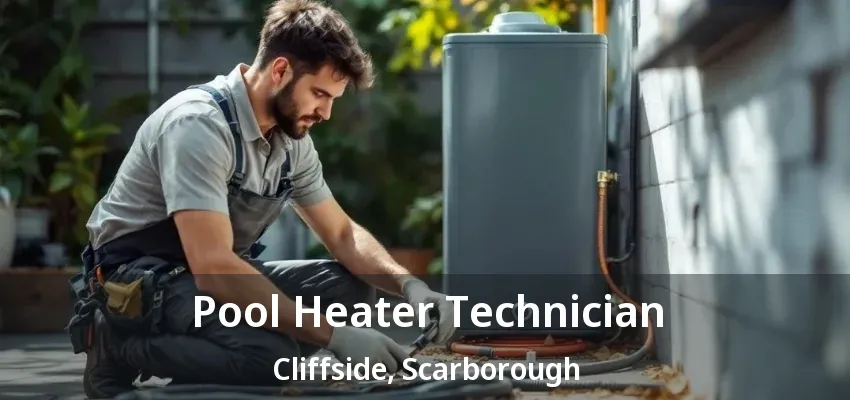 Pool Heater Technician Cliffside, Scarborough - ON Pool Heater Technician Cliffside, Scarborough - ON