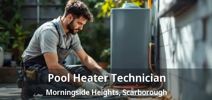 Pool Heater Technician Morningside Heights, Scarborough - ON Pool Heater Technician Morningside Heights, Scarborough - ON