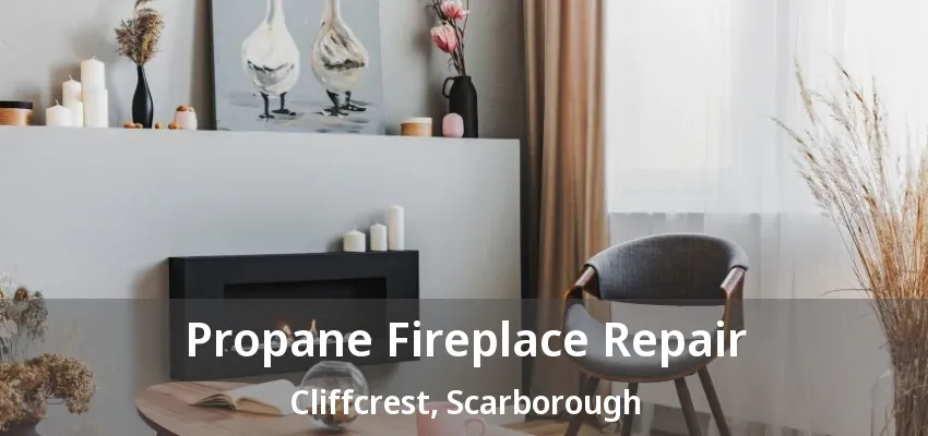 Propane Fireplace Repair Cliffcrest, Scarborough - ON Propane Fireplace Repair Cliffcrest, Scarborough - ON