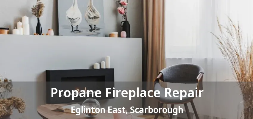 Propane Fireplace Repair Eglinton East, Scarborough - ON Propane Fireplace Repair Eglinton East, Scarborough - ON
